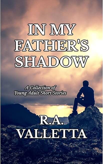 IN MY FATHER'S SHADOW: A Collection of Young Adult Short Stories