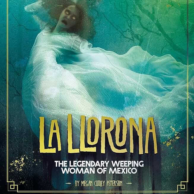 La Llorona: The Legendary Weeping Woman of Mexico: Real-Life Ghost Stories