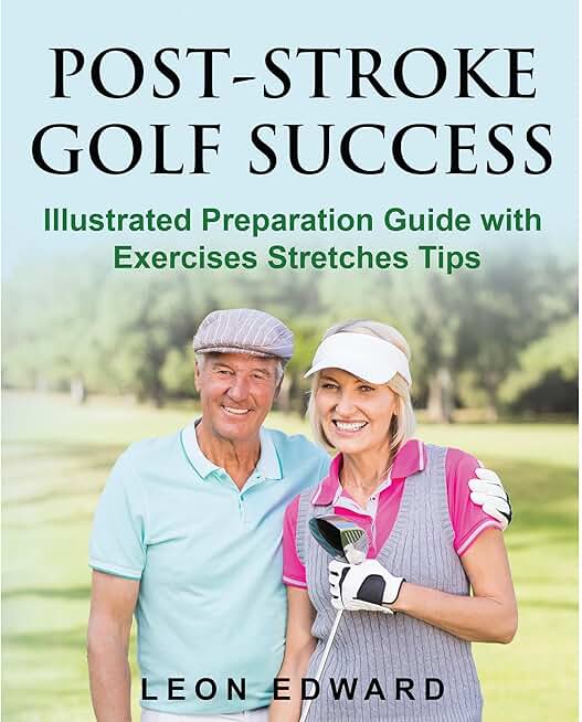 SUCCESSFULLY GOLFING AFTER A STROKE: Illustrated Preparation Guide with Golf Rehab Exercises Stretches Tips | Golf After Stroke Book Kindle Unlimited version fun stroke activity for Golfer for coach