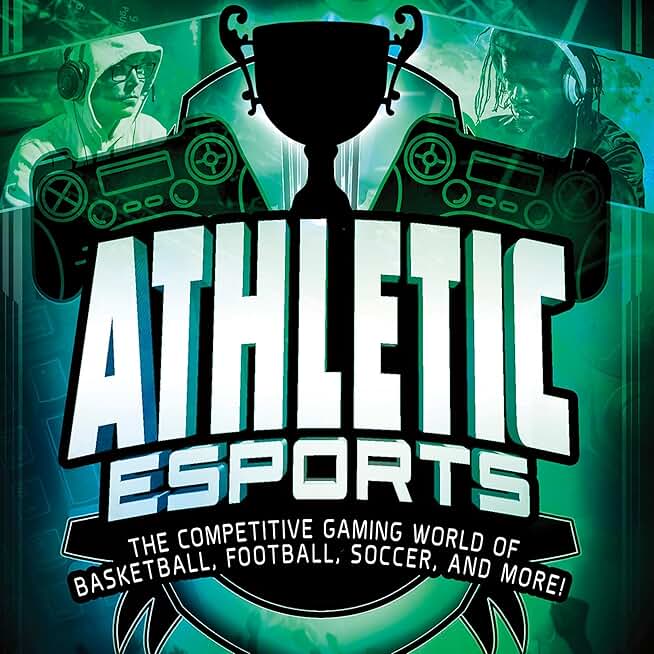 Athletic Esports: The Competitive Gaming World of Basketball, Football, Soccer, and More!: Wide World of Esports