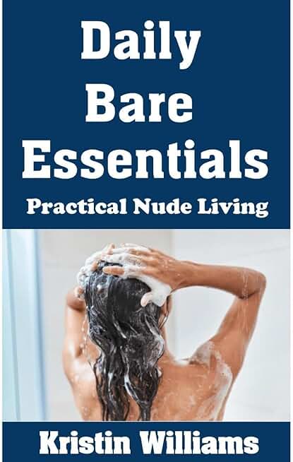 Daily Bare Essentials: Practical Nude Living