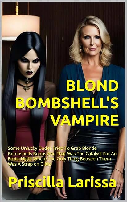BLOND BOMBSHELL'S VAMPIRE: SOME UNLUCKY DUDES TRIED TO GRAB BLONDE BOMBSHELLS BOOBS AND THAT WAS THE CATALYST FOR AN EROTIC NIGHT WHERE THE ONLY THING BETWEEN THEM WAS A STRAP ON DILDO