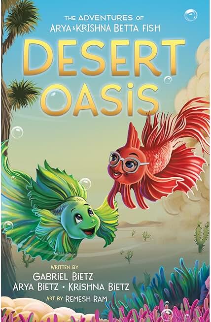 The Adventures of Arya and Krishna Betta Fish: Desert Oasis: Book #2 of a middle grade chapter book series