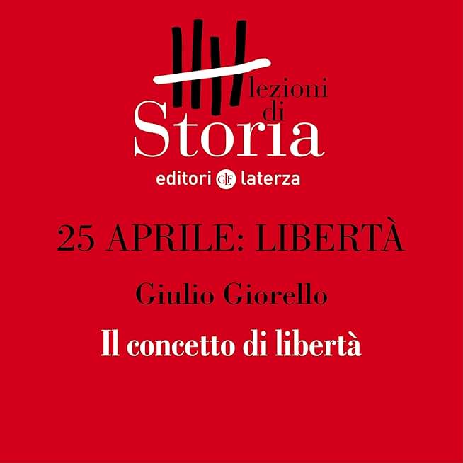 25 aprile. Libertà - Il concetto di libertà: Lezioni di Storia