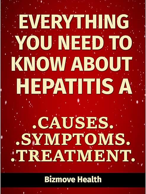 Everything you need to know about Hepatitis A: Causes, Symptoms, Treatment