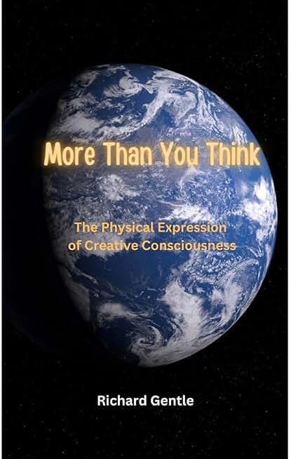 More Than You Think: The Physical Expression of Creative Consciousness