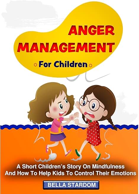Anger Management For Children: A Short Children's Story On Mindfulness And How To Help Kids To Control Their Emotions