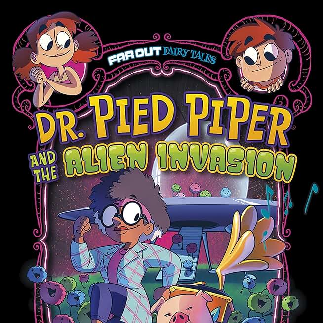 Dr. Pied Piper and the Alien Invasion: Far Out Fairy Tales