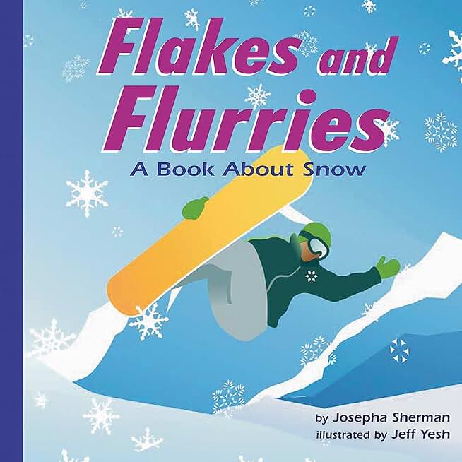 Flakes and Flurries: A Book About Snow