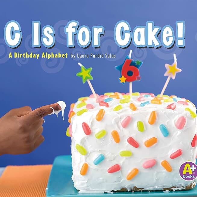 C Is for Cake!: A Birthday Alphabet