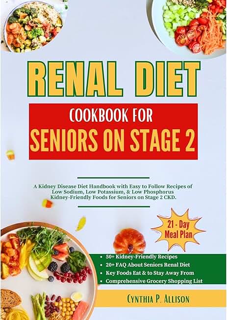 Renal Diet Cookbook for Seniors on Stage 2: A Kidney Disease Diet Handbook with Easy to Follow Recipes of Low Sodium, Low Potassium, & Low Phosphorus Kidney-Friendly Foods for Seniors on Stage 2 CKD