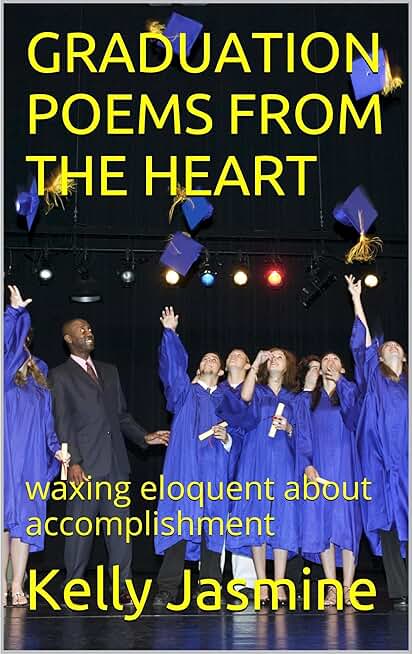 GRADUATION POEMS FROM THE HEART: waxing eloquent about accomplishment