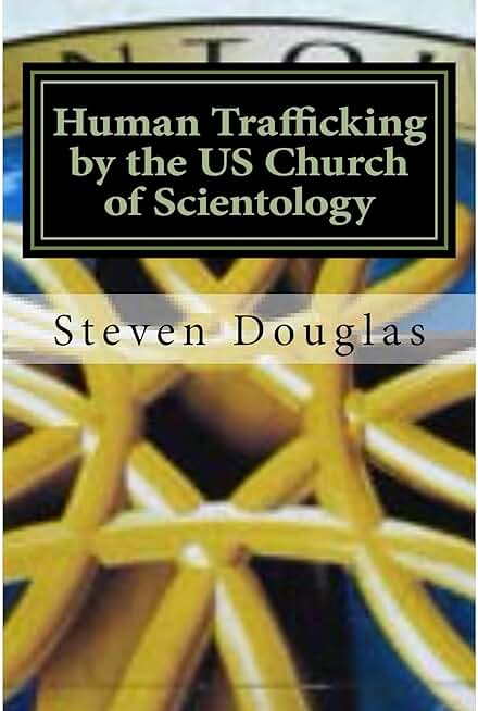Human Trafficking by the US Church of Scientology: From Russia to the USA: From Freedom to Slavery