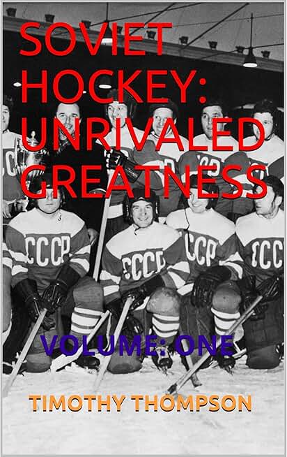 SOVIET HOCKEY: UNRIVALED GREATNESS: VOLUME: ONE