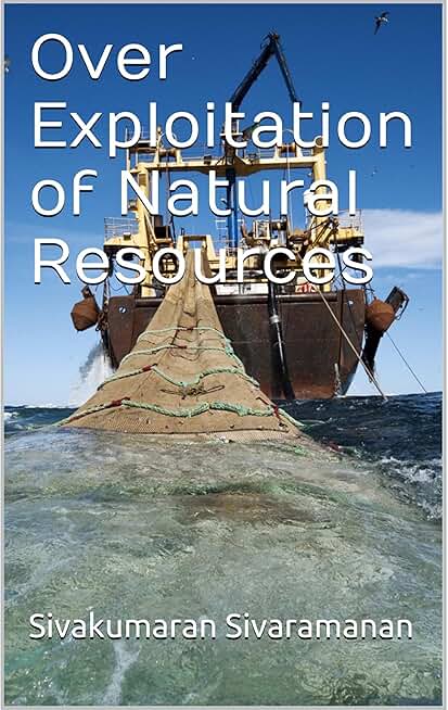 Over Exploitation of Natural Resources