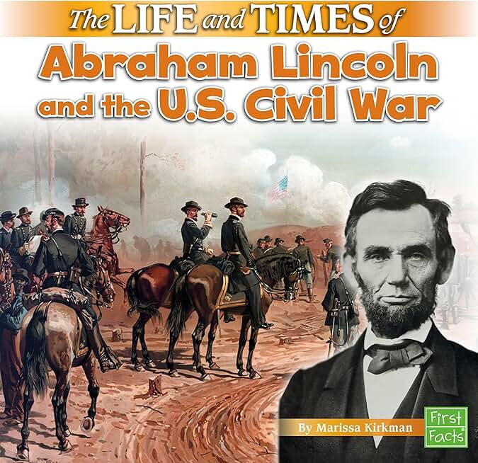 The Life and Times of Abraham Lincoln and the U.S. Civil War