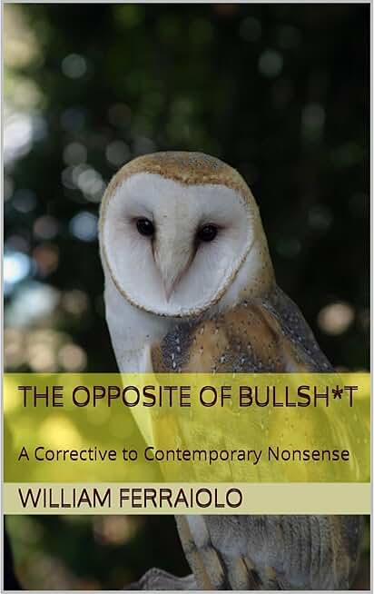 The Opposite of Bullsh*t: A Corrective to Contemporary Nonsense