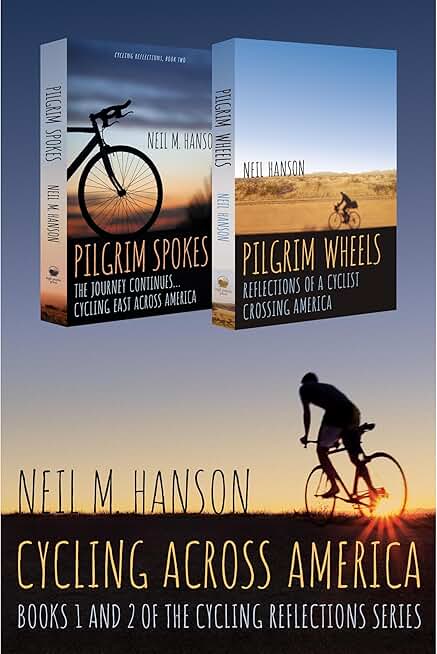 Pilgrim Spokes: The Journey Continues... Cycling East Across Ameri ca by Neil M. hanson