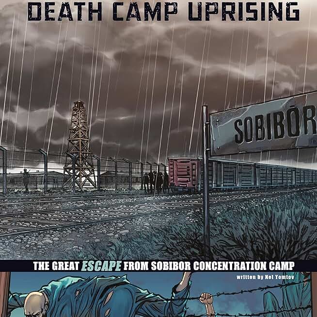 Death Camp Uprising: The Escape from Sobibor Concentration Camp (Great Escapes of World War II)