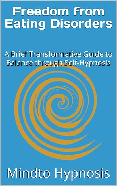 Freedom from Eating Disorders: A Brief Transformative Guide to Balance through Self-Hypnosis