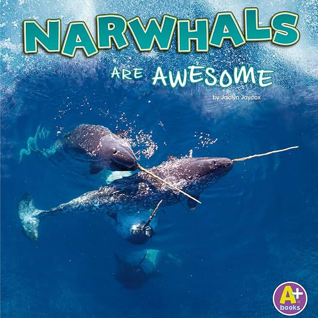 Narwhals Are Awesome: Polar Animals