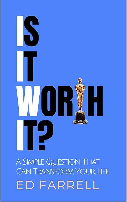 Is It Worth It?: A Simple Question That Can Transform Your Life