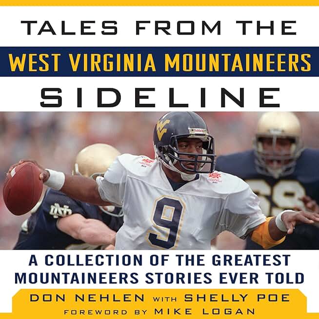 Tales from the West Virginia Mountaineers Sideline: A Collection of the Greatest Mountaineers Stories Ever Told