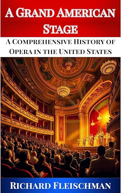 A Grand American Stage: A Comprehensive History of Opera in the United States