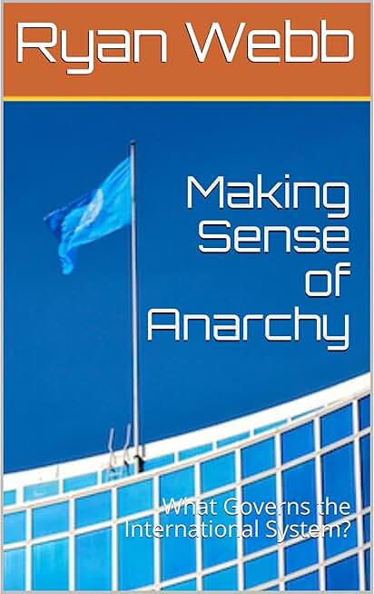 Making Sense of Anarchy: What Governs the International System?