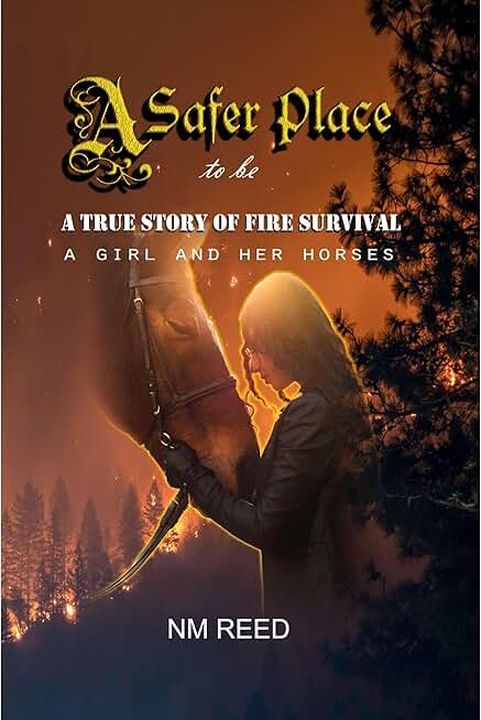 A Safer Place To Be: A True Story of Fire Survival: A Girl and Her Horses