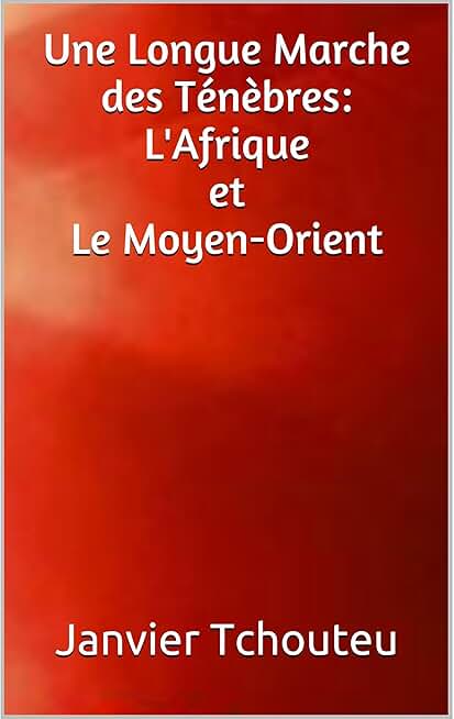 Une Longue Marche des Ténèbres: L'Afrique et Le Moyen-Orient