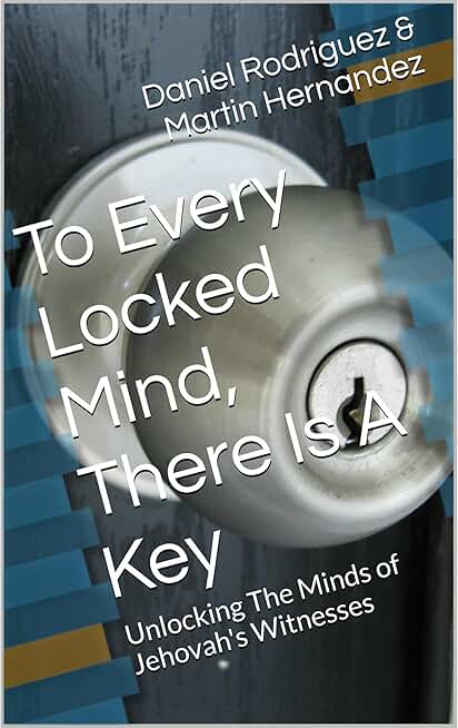 To Every Locked Mind, There Is A Key: Unlocking The Minds of Jehovah's Witnesses