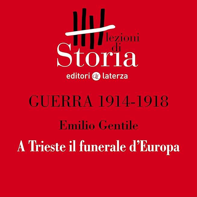 Guerra 1914-1918 - Prologo. A Trieste il funerale d'Europa: Lezioni di Storia