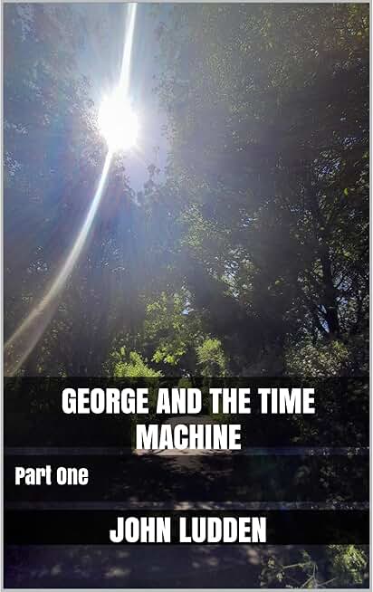 GEORGE AND THE TIME MACHINE: Part One