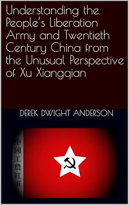 Understanding the People’s Liberation Army and Twentieth Century China from the Unusual Perspective of Xu Xiangqian