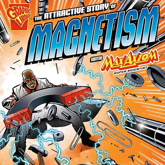 The Attractive Story of Magnetism with Max Axiom, Super Scientist (Unabridged)