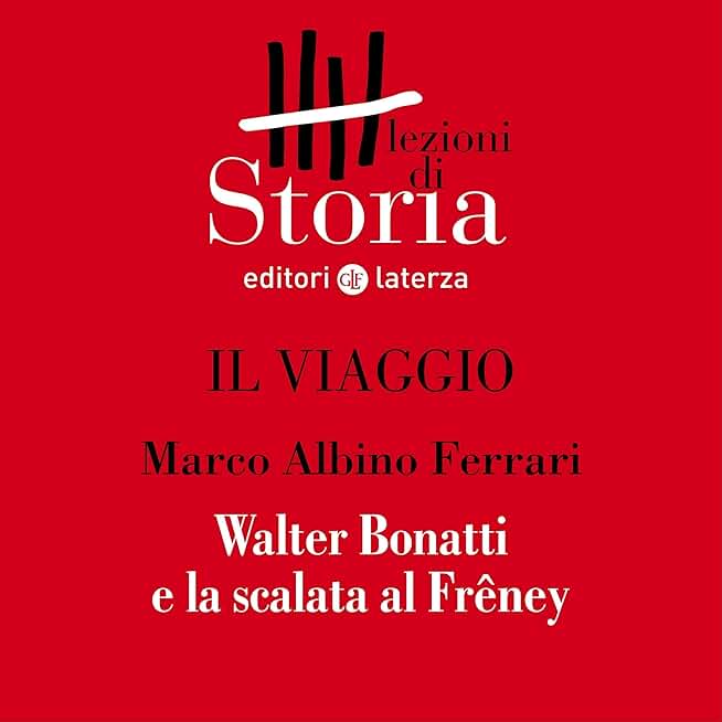 Il viaggio - L'infinito. Walter Bonatti e la scalata al Frêney: Lezioni di Storia