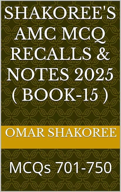 Shakoree's AMC MCQ Recalls & notes 2025 ( Book-15 ): MCQs 701-750