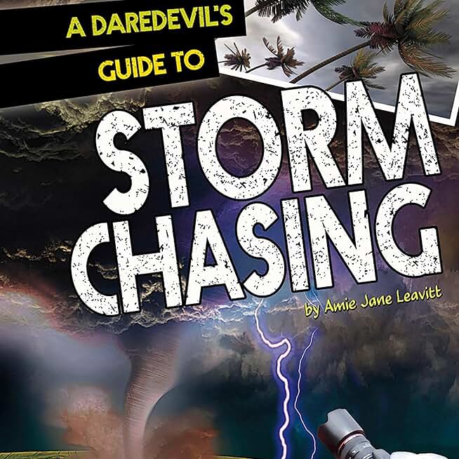 A Daredevil's Guide to Storm Chasing
