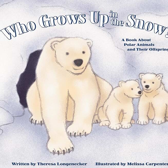 Who Grows Up in the Snow?: A Book About Polar Animals and Their Offspring