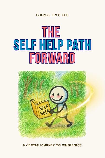 The Self Help Path Forward: 59 Exercises to Help You Move Ahead with Clarity and Strength