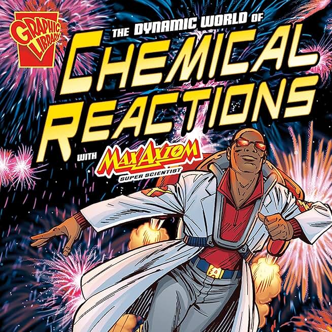 The Dynamic World of Chemical Reactions with Max Axiom, Super Scientist (Unabridged)