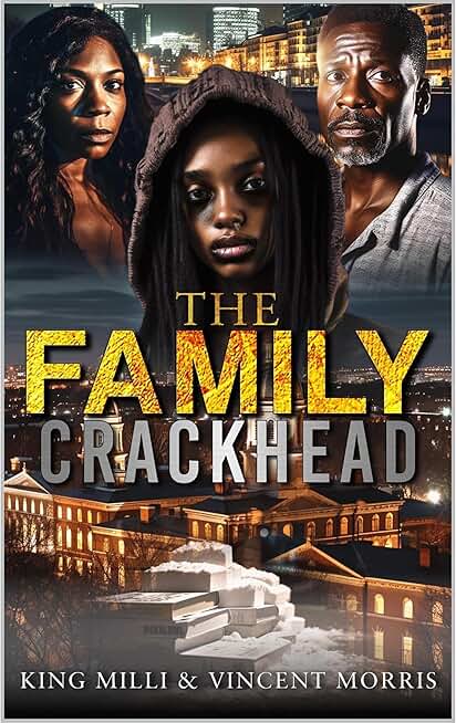 THE FAMILY CRACKHEAD (A jaw dropping and addictive drama that will have you on the edge of your seat)
