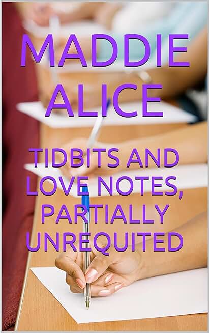 TIDBITS AND LOVE NOTES, PARTIALLY UNREQUITED