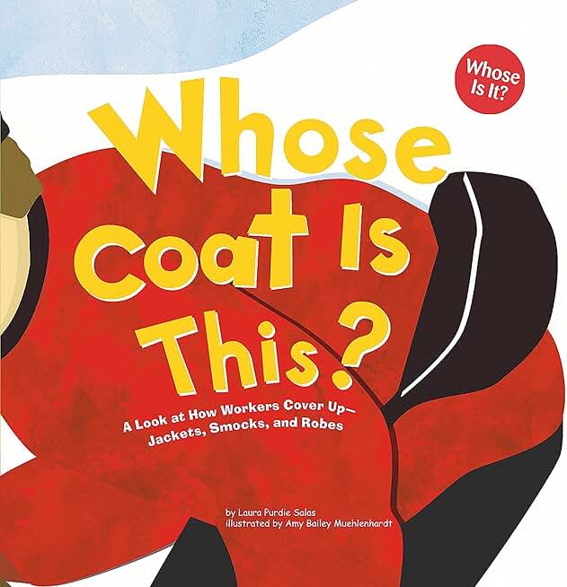 Whose Coat Is This?: A Look at How Workers Cover Up—Jackets, Smocks, and Robes (Whose Is It?: Community Workers)