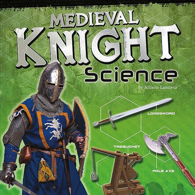 Medieval Knight Science: Armor, Weapons, and Siege Warfare