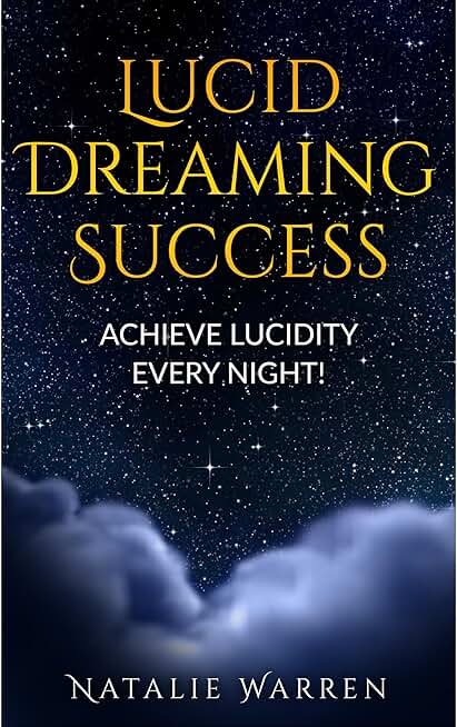Lucid Dreaming Success - Achieve Lucidity Every Night!