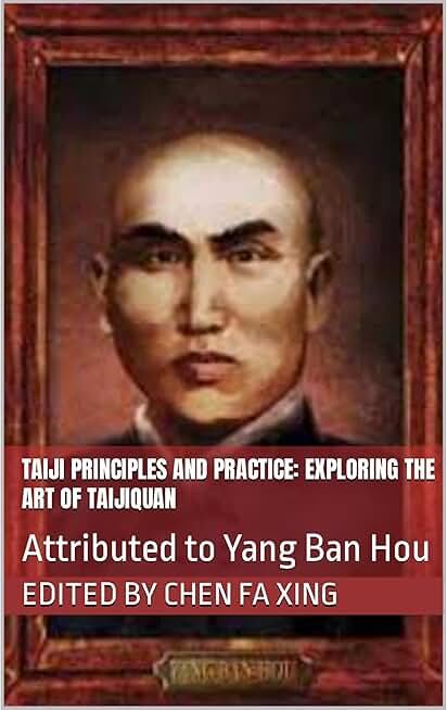Taiji Principles and Practice: Exploring the Art of Taijiquan: Attributed to Yang Ban Hou