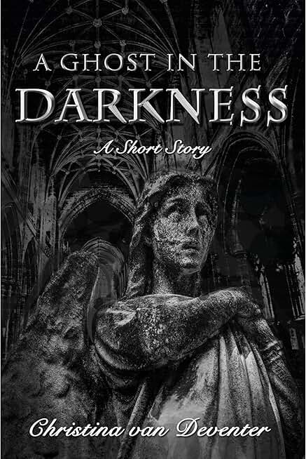 A Ghost In The Darkness: A Short Story