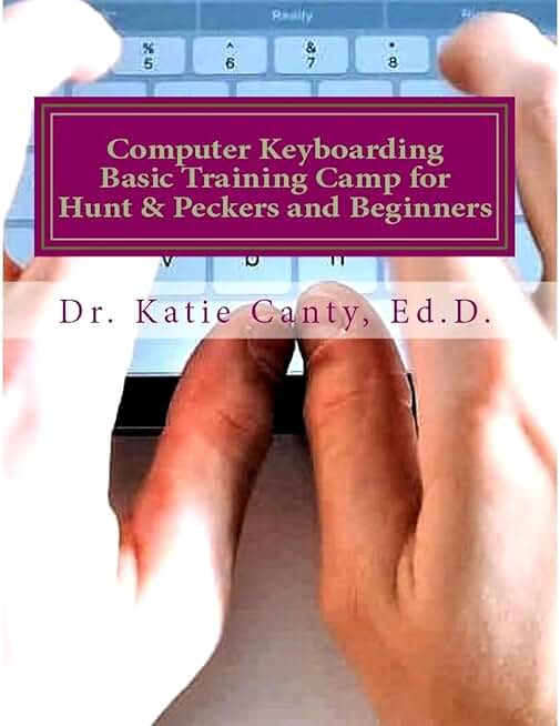 Computer Keyboarding Basic Training Camp for Hunt & Peckers and Beginners: Type fast and accurate with all 10 fingers in 2 weeks